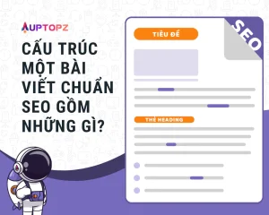 Cấu trúc của một bài viết chuẩn SEO gồm những gì?